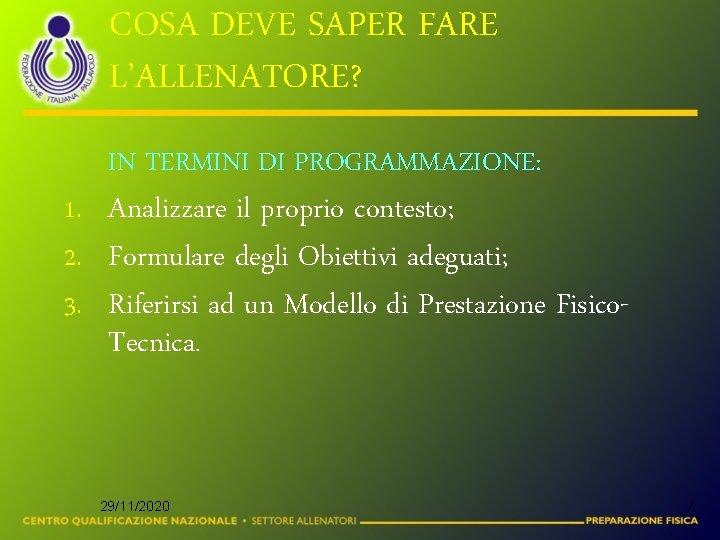 COSA DEVE SAPER FARE L’ALLENATORE? IN TERMINI DI PROGRAMMAZIONE: 1. Analizzare il proprio contesto;