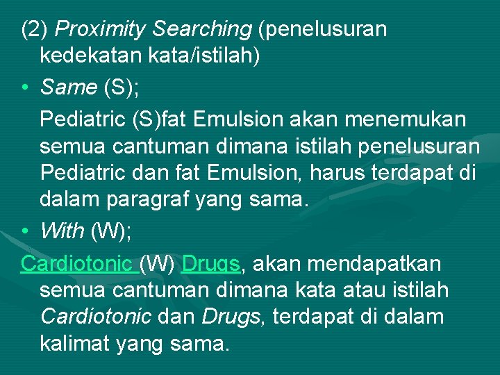(2) Proximity Searching (penelusuran kedekatan kata/istilah) • Same (S); Pediatric (S)fat Emulsion akan menemukan
