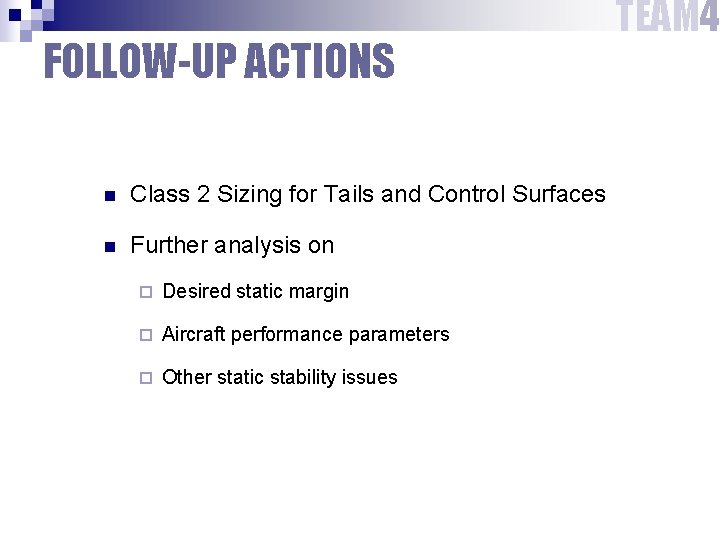 FOLLOW-UP ACTIONS n Class 2 Sizing for Tails and Control Surfaces n Further analysis