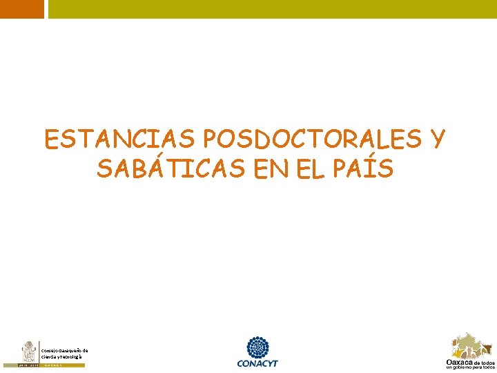 ESTANCIAS POSDOCTORALES Y SABÁTICAS EN EL PAÍS Consejo Oaxaqueño de Ciencia y Tecnología 