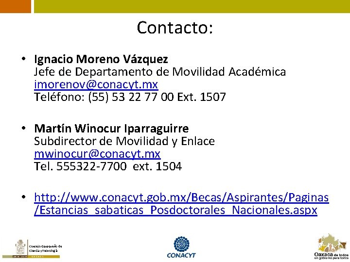 Contacto: • Ignacio Moreno Vázquez Jefe de Departamento de Movilidad Académica imorenov@conacyt. mx Teléfono: