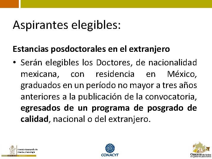 Aspirantes elegibles: Estancias posdoctorales en el extranjero • Serán elegibles los Doctores, de nacionalidad