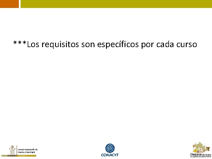 ***Los requisitos son específicos por cada curso Consejo Oaxaqueño de Ciencia y Tecnología 