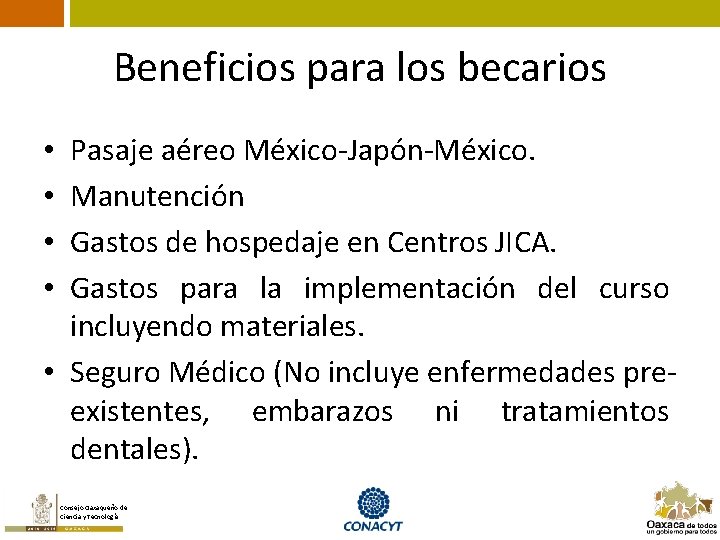 Beneficios para los becarios Pasaje aéreo México-Japón-México. Manutención Gastos de hospedaje en Centros JICA.