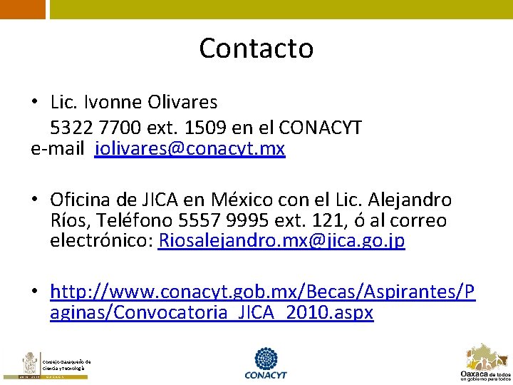 Contacto • Lic. Ivonne Olivares 5322 7700 ext. 1509 en el CONACYT e-mail iolivares@conacyt.