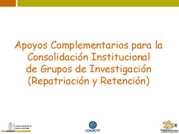 Apoyos Complementarios para la Consolidación Institucional de Grupos de Investigación (Repatriación y Retención) Consejo