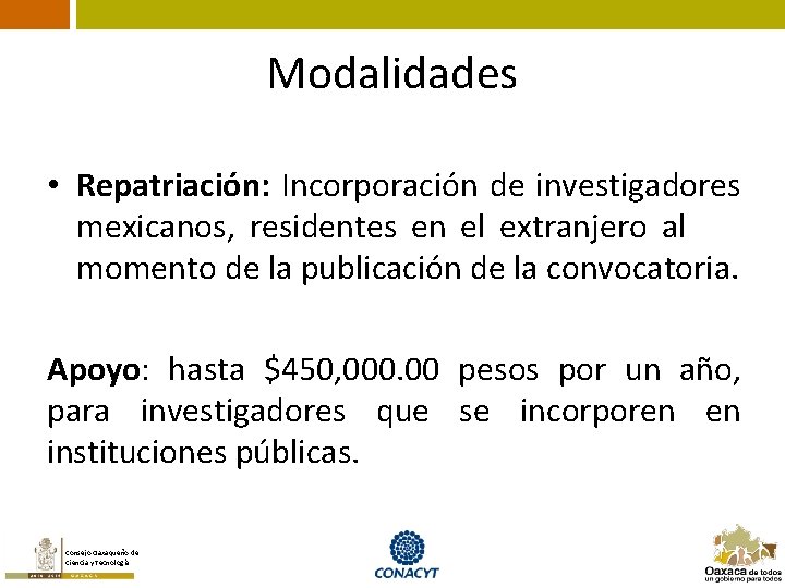 Modalidades • Repatriación: Incorporación de investigadores mexicanos, residentes en el extranjero al momento de