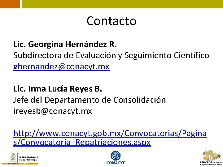 Contacto Lic. Georgina Hernández R. Subdirectora de Evaluación y Seguimiento Científico ghernandez@conacyt. mx Lic.