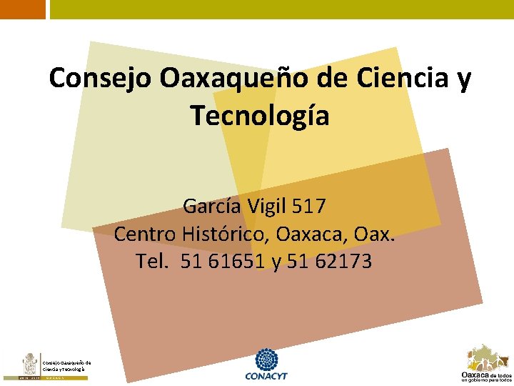 Consejo Oaxaqueño de Ciencia y Tecnología García Vigil 517 Centro Histórico, Oaxaca, Oax. Tel.