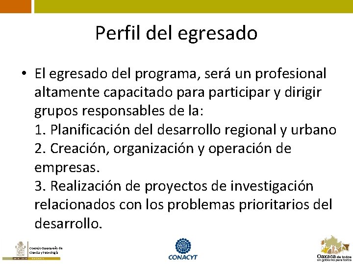 Perfil del egresado • El egresado del programa, será un profesional altamente capacitado para