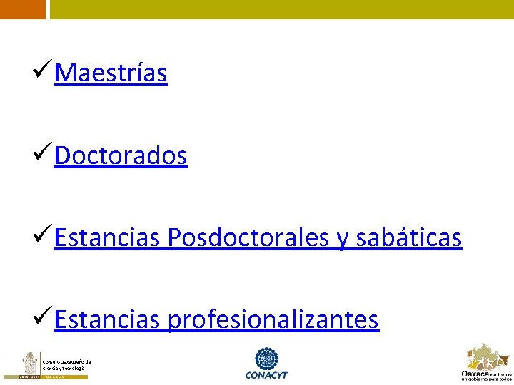 üMaestrías üDoctorados üEstancias Posdoctorales y sabáticas üEstancias profesionalizantes Consejo Oaxaqueño de Ciencia y Tecnología