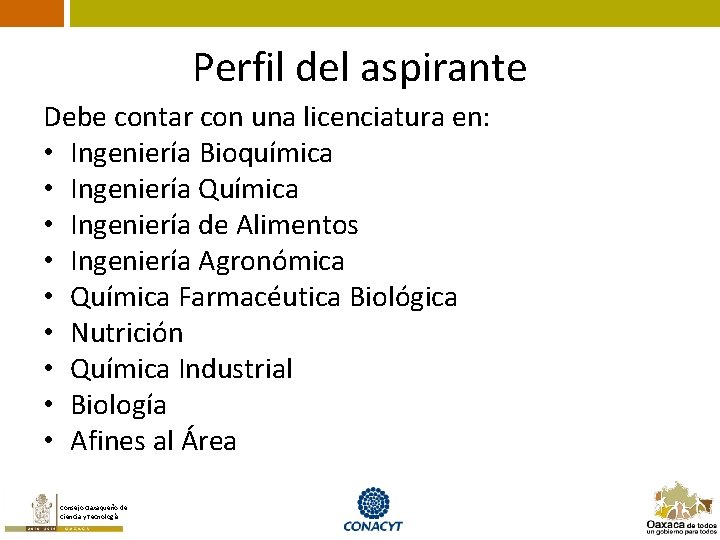 Perfil del aspirante Debe contar con una licenciatura en: • Ingeniería Bioquímica • Ingeniería