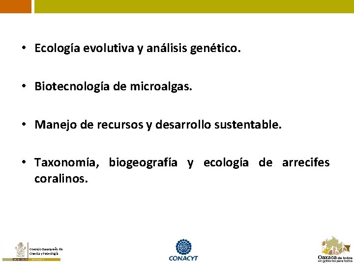  • Ecología evolutiva y análisis genético. • Biotecnología de microalgas. • Manejo de