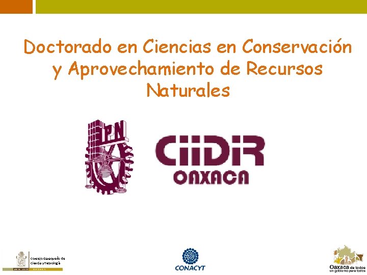 Doctorado en Ciencias en Conservación y Aprovechamiento de Recursos Naturales Consejo Oaxaqueño de Ciencia