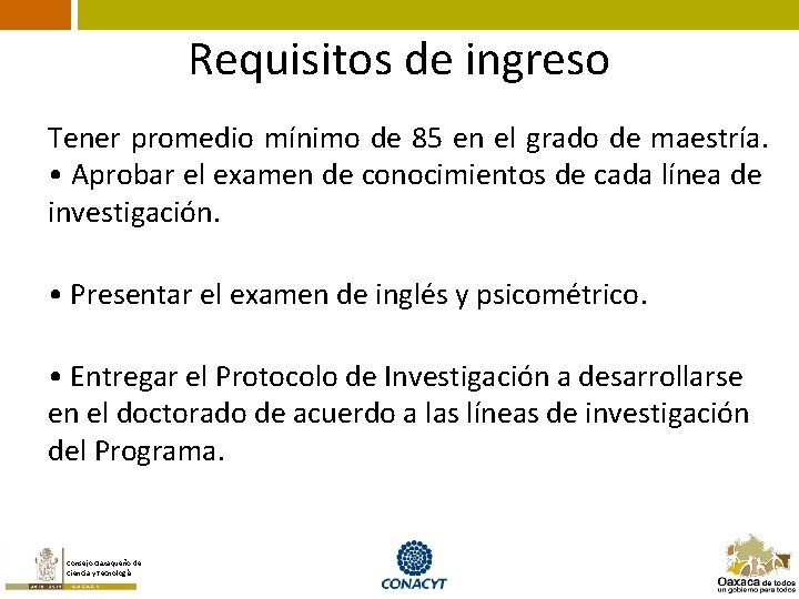 Requisitos de ingreso Tener promedio mínimo de 85 en el grado de maestría. •