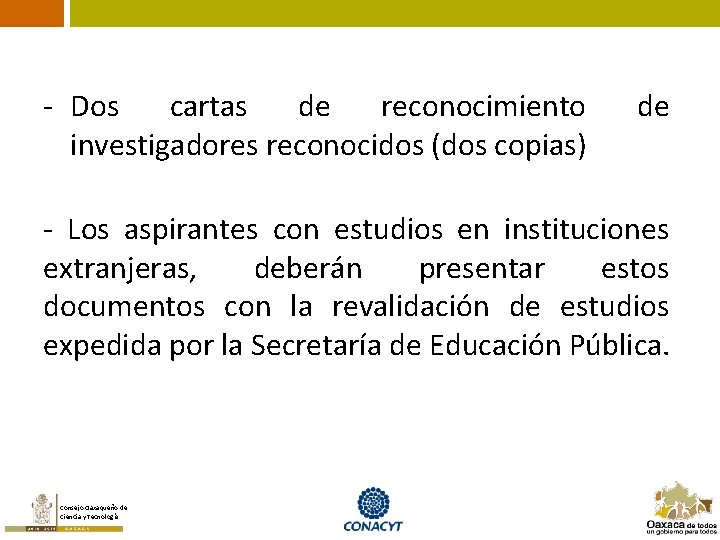 - Dos cartas de reconocimiento investigadores reconocidos (dos copias) de - Los aspirantes con