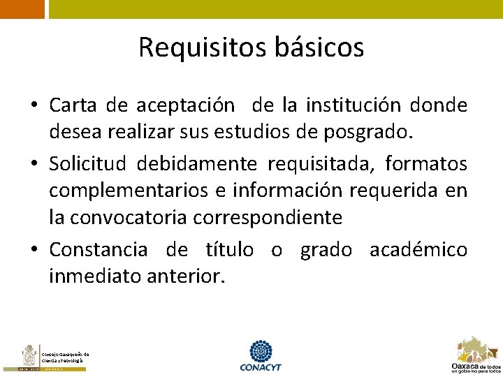 Requisitos básicos • Carta de aceptación de la institución donde desea realizar sus estudios