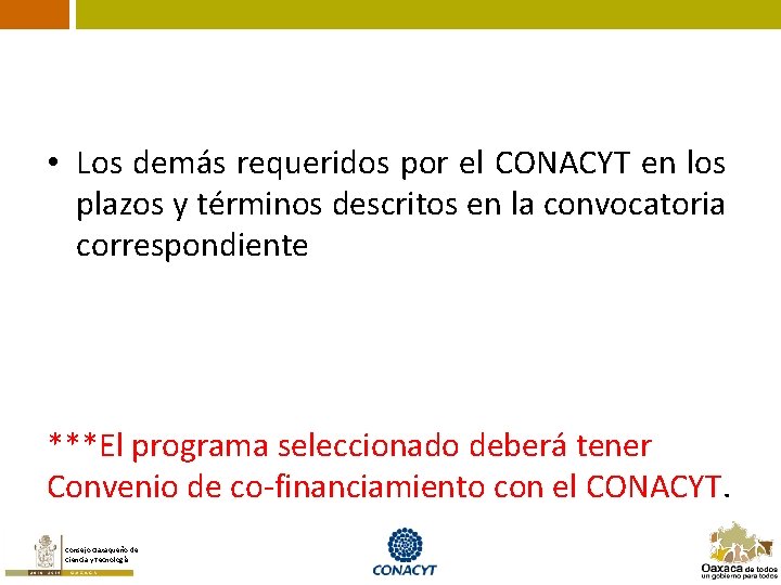  • Los demás requeridos por el CONACYT en los plazos y términos descritos