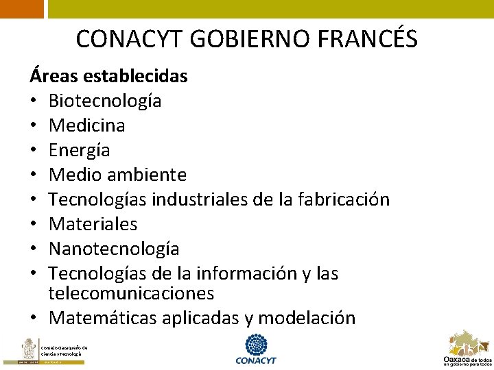 CONACYT GOBIERNO FRANCÉS Áreas establecidas • Biotecnología • Medicina • Energía • Medio ambiente