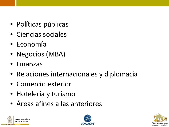  • • • Políticas públicas Ciencias sociales Economía Negocios (MBA) Finanzas Relaciones internacionales