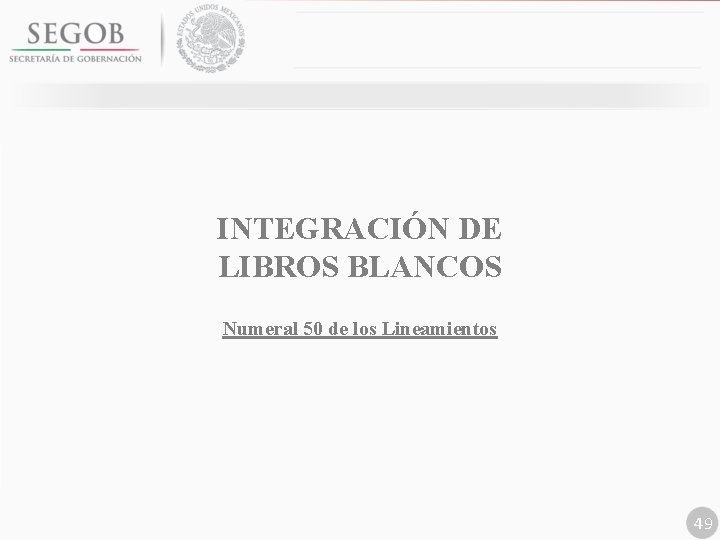 INTEGRACIÓN DE LIBROS BLANCOS Numeral 50 de los Lineamientos 49 