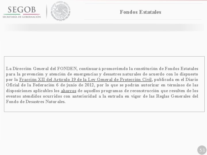 Fondos Estatales La Dirección General del FONDEN, continuará promoviendo la constitución de Fondos Estatales