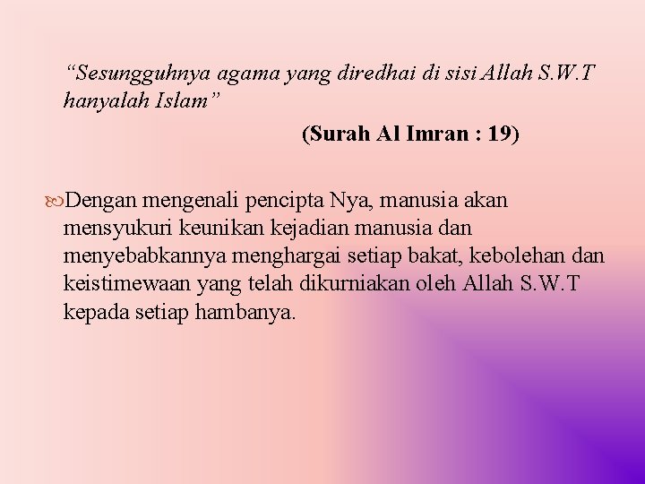 “Sesungguhnya agama yang diredhai di sisi Allah S. W. T hanyalah Islam” (Surah Al