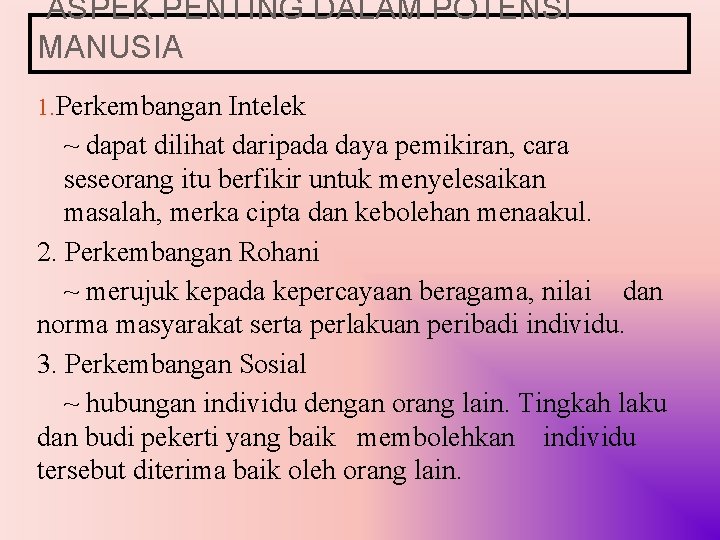 ASPEK PENTING DALAM POTENSI MANUSIA 1. Perkembangan Intelek ~ dapat dilihat daripada daya pemikiran,