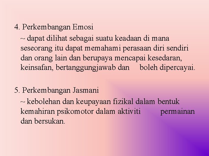 4. Perkembangan Emosi ~ dapat dilihat sebagai suatu keadaan di mana seseorang itu dapat