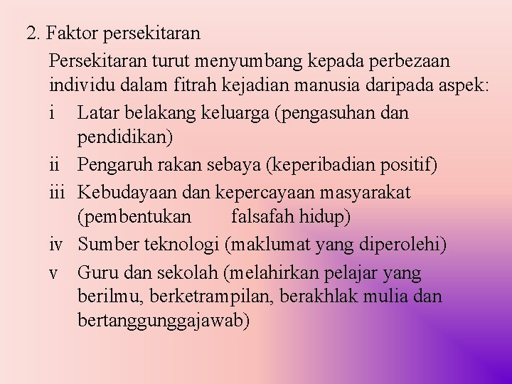 2. Faktor persekitaran Persekitaran turut menyumbang kepada perbezaan individu dalam fitrah kejadian manusia daripada