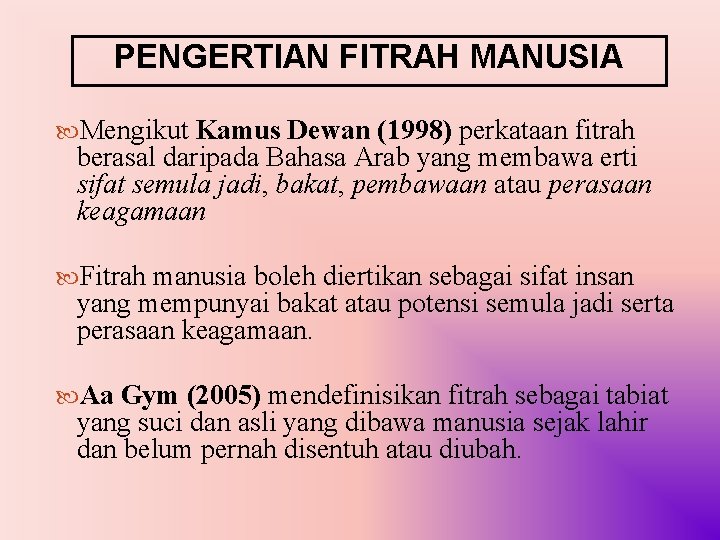 PENGERTIAN FITRAH MANUSIA Mengikut Kamus Dewan (1998) perkataan fitrah berasal daripada Bahasa Arab yang