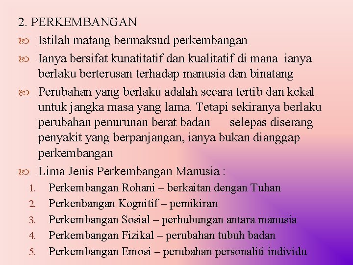 2. PERKEMBANGAN Istilah matang bermaksud perkembangan Ianya bersifat kunatitatif dan kualitatif di mana ianya