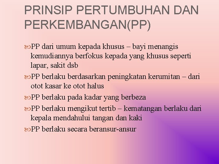 PRINSIP PERTUMBUHAN DAN PERKEMBANGAN(PP) PP dari umum kepada khusus – bayi menangis kemudiannya berfokus