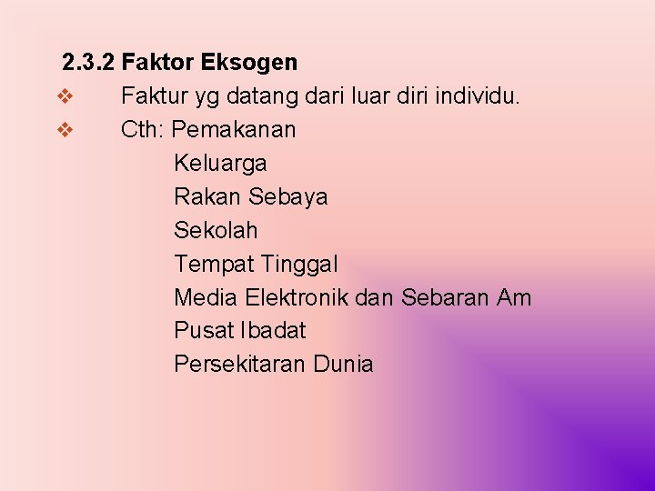 2. 3. 2 Faktor Eksogen v Faktur yg datang dari luar diri individu. v