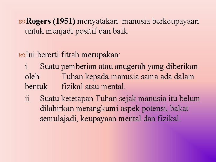  Rogers (1951) menyatakan manusia berkeupayaan untuk menjadi positif dan baik Ini bererti fitrah