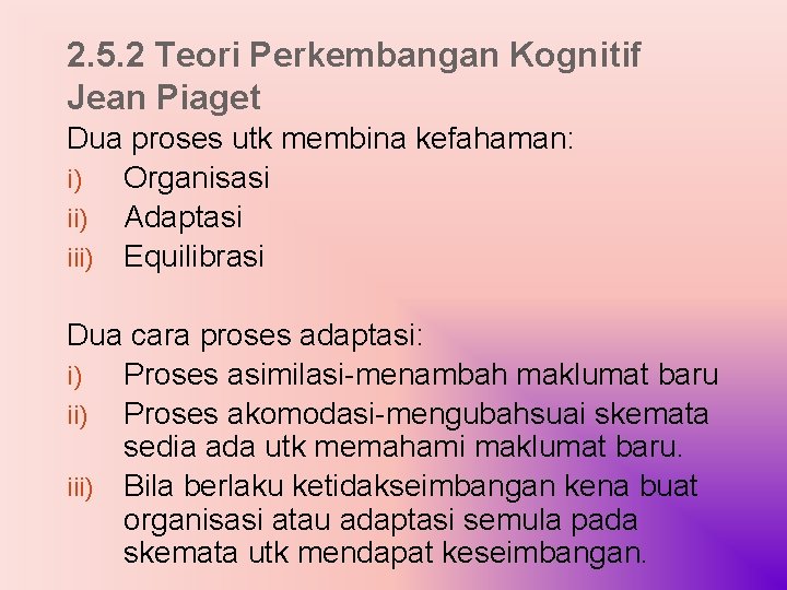 2. 5. 2 Teori Perkembangan Kognitif Jean Piaget Dua proses utk membina kefahaman: i)