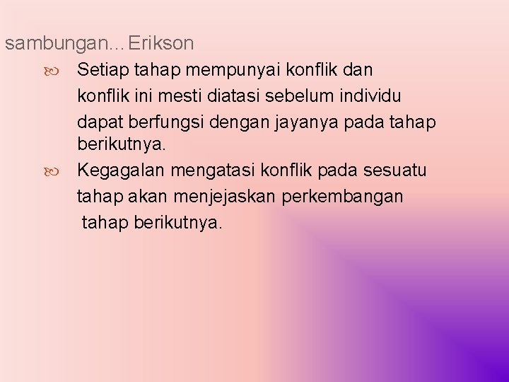 sambungan…Erikson Setiap tahap mempunyai konflik dan konflik ini mesti diatasi sebelum individu dapat berfungsi