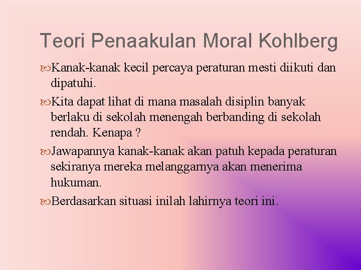 Teori Penaakulan Moral Kohlberg Kanak-kanak kecil percaya peraturan mesti diikuti dan dipatuhi. Kita dapat