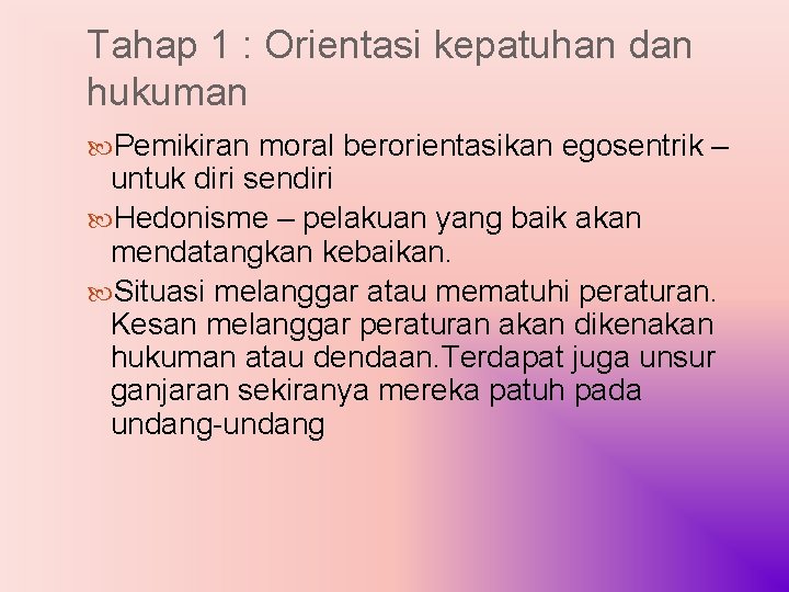 Tahap 1 : Orientasi kepatuhan dan hukuman Pemikiran moral berorientasikan egosentrik – untuk diri