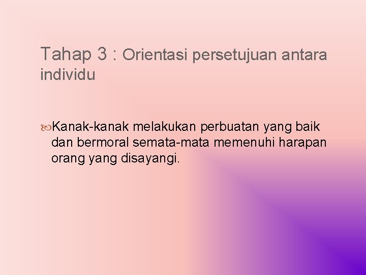 Tahap 3 : Orientasi persetujuan antara individu Kanak-kanak melakukan perbuatan yang baik dan bermoral