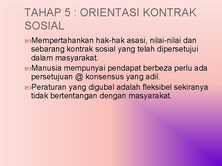 TAHAP 5 : ORIENTASI KONTRAK SOSIAL Mempertahankan hak-hak asasi, nilai-nilai dan sebarang kontrak sosial