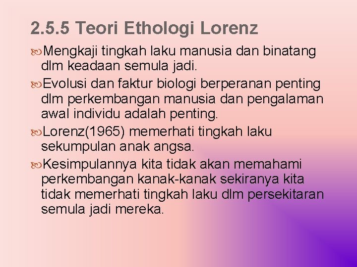 2. 5. 5 Teori Ethologi Lorenz Mengkaji tingkah laku manusia dan binatang dlm keadaan