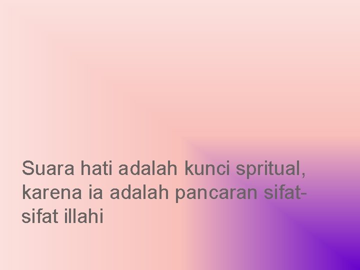 Suara hati adalah kunci spritual, karena ia adalah pancaran sifat illahi 