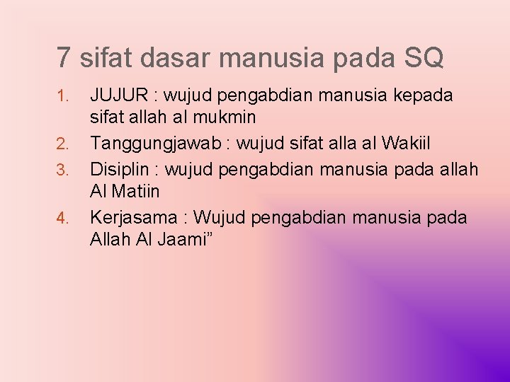 7 sifat dasar manusia pada SQ 1. 2. 3. 4. JUJUR : wujud pengabdian