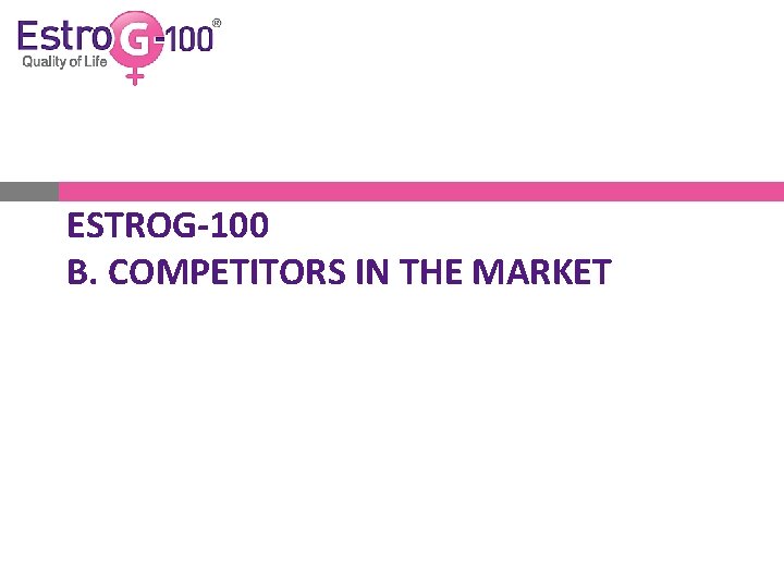ESTROG-100 B. COMPETITORS IN THE MARKET 