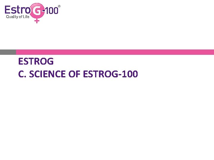 ESTROG C. SCIENCE OF ESTROG-100 