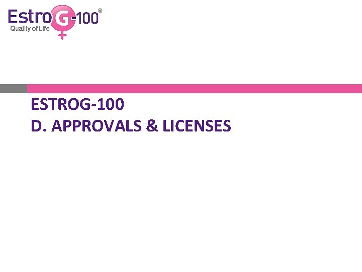 ESTROG-100 D. APPROVALS & LICENSES 