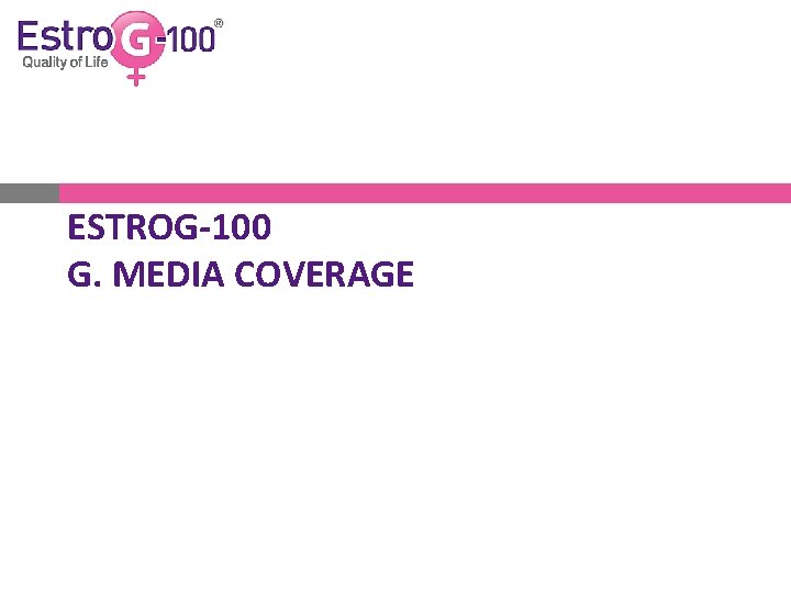 ESTROG-100 G. MEDIA COVERAGE 