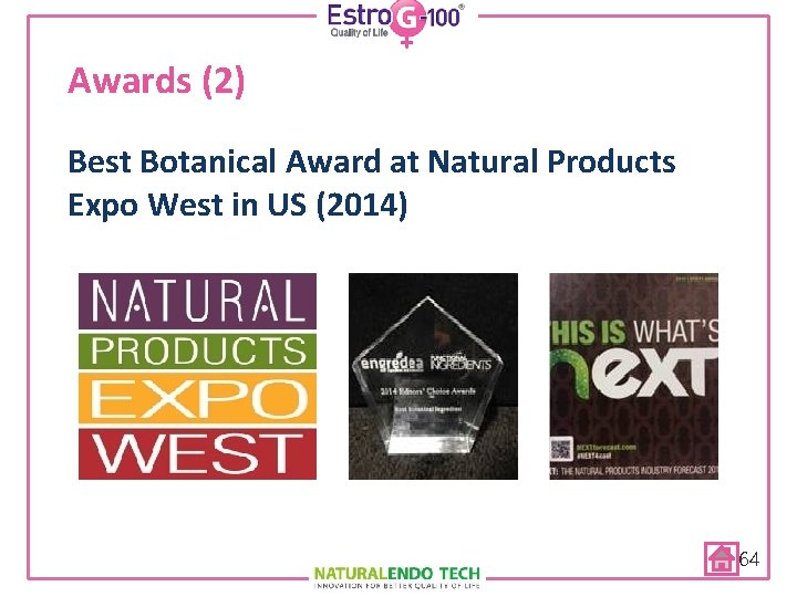 Awards (2) Best Botanical Award at Natural Products Expo West in US (2014) 64