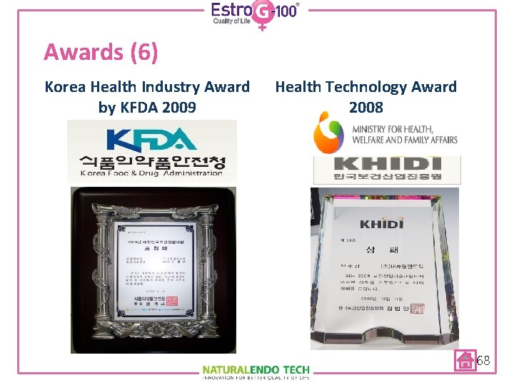 Awards (6) Korea Health Industry Award by KFDA 2009 Health Technology Award 2008 68